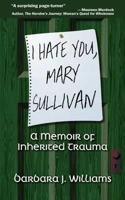 Utállak, Mary Sullivan: A Memoir of Inherited Trauma - I Hate You, Mary Sullivan: A Memoir of Inherited Trauma