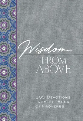 Bölcsesség fentről: 365 áhítat a Példabeszédek könyvéből - Wisdom from Above: 365 Devotions from the Book of Proverbs