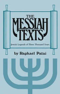 A Messiás-szövegek: Háromezer év zsidó legendái - The Messiah Texts: Jewish Legends of Three Thousand Years