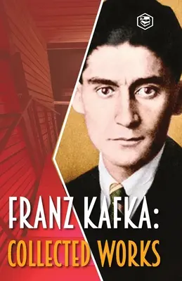 Franz Kafka: Kafka: Összegyűjtött művek - Franz Kafka: Collected Works