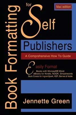 Könyvformázás önkiadóknak, átfogó útmutató a hogyan kell (Mac Edition 2020): Nyomtatott könyvek és e-könyvek egyszerű formázása a Microsoft Word for Kin - Book Formatting for Self-Publishers, a Comprehensive How-To Guide (Mac Edition 2020): Easily format print books and eBooks with Microsoft Word for Kin