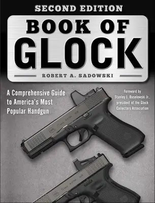 A Glock könyve, második kiadás: Amerika legnépszerűbb kézifegyvere: Átfogó útmutató Amerika legnépszerűbb kézifegyveréhez - Book of Glock, Second Edition: A Comprehensive Guide to America's Most Popular Handgun