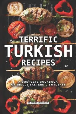 Félelmetes török receptek: Közel-keleti ételötletek teljes szakácskönyve! - Terrific Turkish Recipes: A Complete Cookbook of Middle Eastern Dish Ideas!