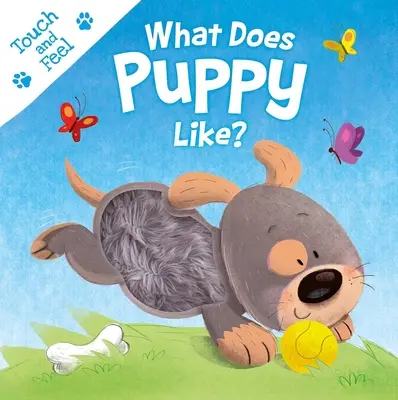 Mit szeret a kiskutya? Touch & Feel Board Book - What Does Puppy Like?: Touch & Feel Board Book