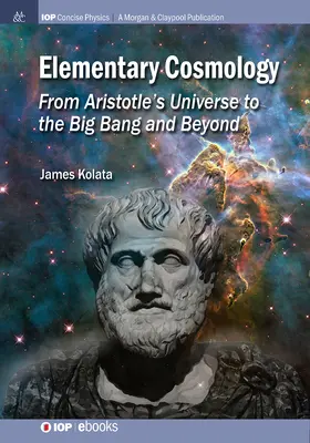 Elemi kozmológia: Az arisztotelészi világegyetemtől az ősrobbanásig és tovább - Elementary Cosmology: From Aristotle's Universe to the Big Bang and Beyond