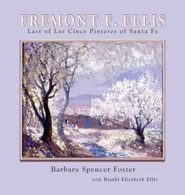 Fremont F. Ellis: A Santa Fe-i Los Cinco Pintores utolsó tagja - Fremont F. Ellis: Last of Los Cinco Pintores of Santa Fe