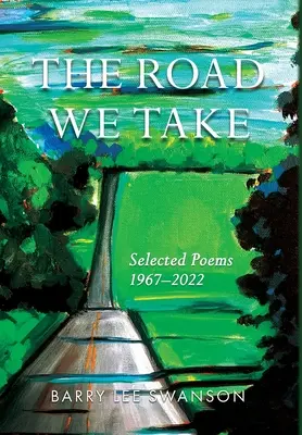 The Road We Take: Válogatott versek 1967-2022 - The Road We Take: Selected Poems 1967-2022