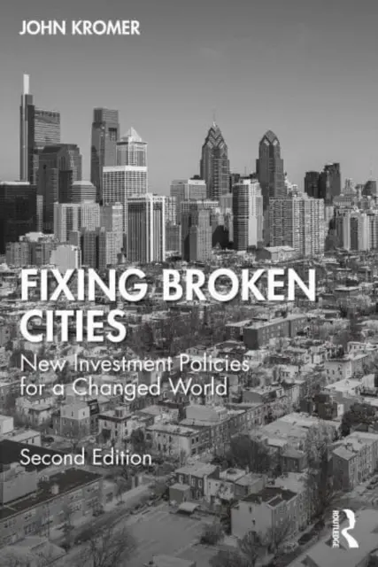 Az elromlott városok helyreállítása: Új beruházási politikák egy megváltozott világban - Fixing Broken Cities: New Investment Policies for a Changed World