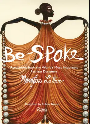 Be-Spoke: A világ legjelentősebb divattervezőinek kinyilatkoztatásai - Be-Spoke: Revelations from the World's Most Important Fashion Designers