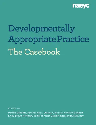 Esetkönyv: Fejlődésnek megfelelő gyakorlat a születéstől 8 éves korig tartó gyermekeket kiszolgáló kisgyermekkori programokban - Casebook: Developmentally Appropriate Practice in Early Childhood Programs Serving Children from Birth Through Age 8