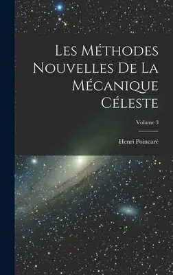 Les mthodes nouvelles de la mcanique cleste; 3. kötet - Les mthodes nouvelles de la mcanique cleste; Volume 3