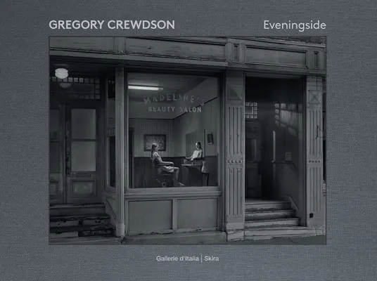 Gregory Crewdson: Eveningside (Este) - Gregory Crewdson: Eveningside