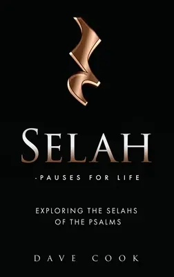 Selah - Pauses for Life: A zsoltárok szelah-jainak felfedezése - Selah - Pauses for Life: Exploring the Selahs of the Psalms