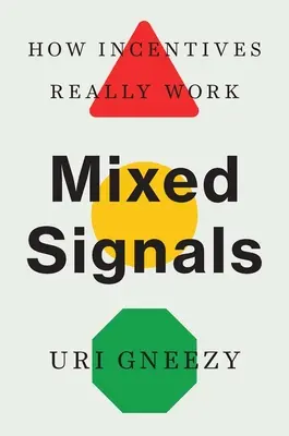 Vegyes jelek: Hogyan működnek valójában az ösztönzők - Mixed Signals: How Incentives Really Work