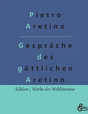 Az isteni Aretino dialógusai - Gesprche des gttlichen Aretino