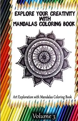 Fedezd fel kreativitásodat a mandalák színezőkönyvével: Art Exploration with Mandalas Coloring Book: Art Exploration with Mandalas Coloring Book - Explore Your Creativity with Mandalas Coloring Book: Art Exploration with Mandalas Coloring Book