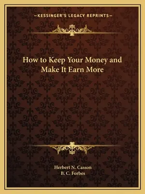 Hogyan tartsa meg a pénzét, és hogyan szerezzen vele többet - How to Keep Your Money and Make It Earn More