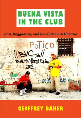 Buena Vista a klubban: Rap, reggaetn és forradalom Havannában - Buena Vista in the Club: Rap, Reggaetn, and Revolution in Havana