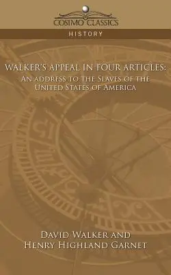 Walker felhívása négy cikkben: Az Amerikai Egyesült Államok rabszolgáihoz intézett felhívás - Walker's Appeal in Four Articles: An Address to the Slaves of the United States of America