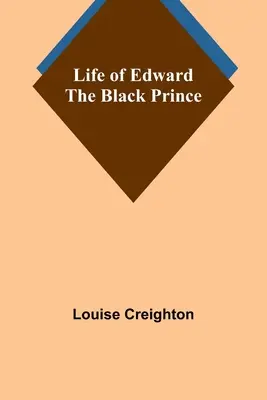 Edward, a fekete herceg élete - Life of Edward the Black Prince