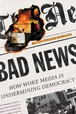 Bad News: Woke Media Is Undermining Democracy - Bad News: How Woke Media Is Undermining Democracy