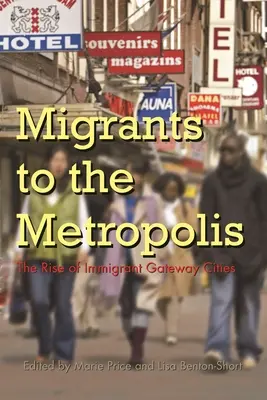Migránsok a nagyvárosokba: A bevándorlók kapuvárosainak felemelkedése - Migrants to the Metropolis: The Rise of Immigrant Gateway Cities