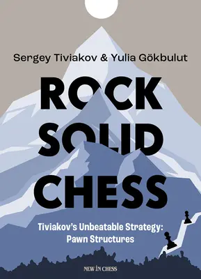 Rock Solid Chess: Tiviakov verhetetlen stratégiái: Gyalogos szerkezetek - Rock Solid Chess: Tiviakov's Unbeatable Strategies: Pawn Structures
