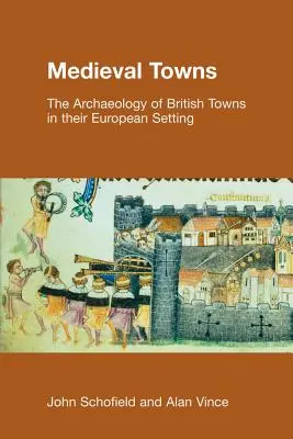 Középkori városok: A brit városok régészete európai környezetükben - Medieval Towns: The Archaeology of British Towns in their European Setting