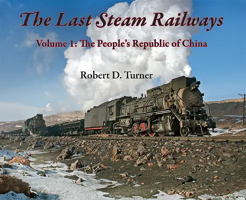 Az utolsó gőzvasutak: Volume 1: The People's Republic of China (1. kötet: A Kínai Népköztársaság) - The Last Steam Railways: Volume 1: The People's Republic of China