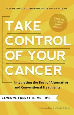 Vedd kezedbe a rák irányítását: Az alternatív és a hagyományos kezelések legjobbjainak integrálása - Take Control of Your Cancer: Integrating the Best of Alternative and Conventional Treatments