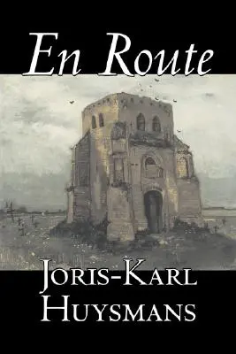 En Route by Joris-Karl Huysmans, Fiction, Classics, Literary, Action & Adventure, Fiction, Classics, Literary, Action & Adventure - En Route by Joris-Karl Huysmans, Fiction, Classics, Literary, Action & Adventure