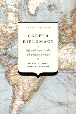 Karrierdiplomácia: Élet és munka az amerikai külszolgálatban, harmadik kiadás - Career Diplomacy: Life and Work in the Us Foreign Service, Third Edition