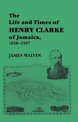 A jamaicai Henry Clarke élete és kora, 1828-1907 - The Life and Times of Henry Clarke of Jamaica, 1828-1907