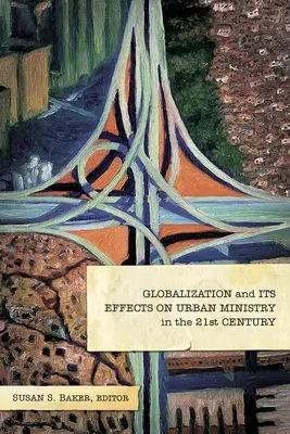 A globalizáció és annak hatása a városi szolgálatra a 21. században - Globalization and Its Effects on Urban Ministry in the 21st Century