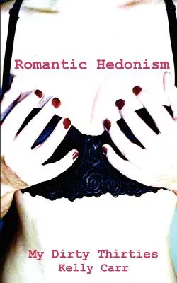 Az én piszkos harmincas éveim: Romantikus hedonizmus - My Dirty Thirties: Romantic Hedonism