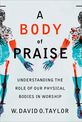 A dicséret teste: A fizikai testünk szerepe az istentiszteletben - A Body of Praise: Understanding the Role of Our Physical Bodies in Worship