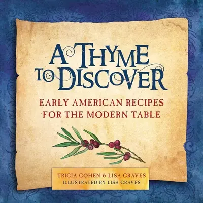 A Thyme to Discover: Korai amerikai receptek a modern asztalra - A Thyme to Discover: Early American Recipes for the Modern Table