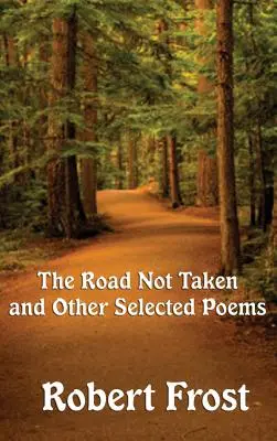 The Road Not Taken and Other Selected Poems (A nem járt út és más válogatott versek) - The Road Not Taken and Other Selected Poems