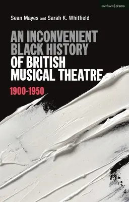 A brit zenés színház kényelmetlen fekete története: 1900-1950 - An Inconvenient Black History of British Musical Theatre: 1900 - 1950