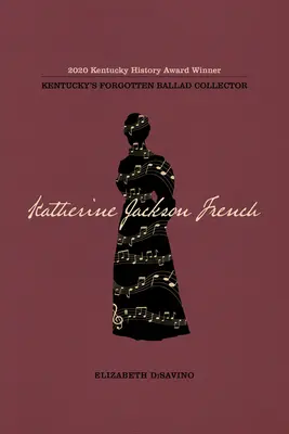 Katherine Jackson French: Kentucky elfeledett balladagyűjtője - Katherine Jackson French: Kentucky's Forgotten Ballad Collector