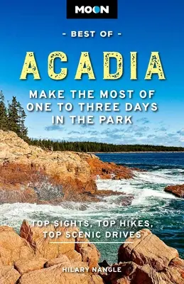 Moon Best of Acadia: Hozza ki a legtöbbet egy-három napból a parkban - Moon Best of Acadia: Make the Most of One to Three Days in the Park