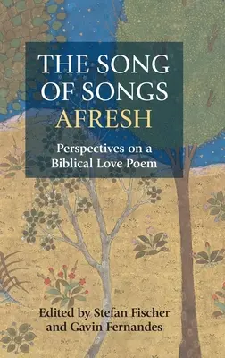 Az Énekek éneke újból: Perspektívák egy bibliai szerelmes vershez - The Song of Songs Afresh: Perspectives on a Biblical Love Poem