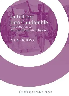 Beavatás a Candomble-be: Bevezetés az afrikai-brazil vallásba - Initiation Into Candomble: Introduction to African-Brazilian Religion