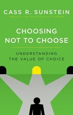 Nem választani: A választás értékének megértése - Choosing Not to Choose: Understanding the Value of Choice