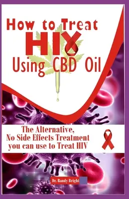 Hogyan kezeljük a HIV-et a CBD olaj használatával: Az alternatív mellékhatások nélküli kezelés, amelyet a Hiv kezelésére használhatsz - How to Treat Hiv Using CBD oil: The Alternative No Side Effects Treatment you can use to Treat Hiv