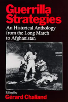 Guerilla stratégiák: Történelmi antológia a hosszú meneteléstől Afganisztánig - Guerrilla Strategies: An Historical Anthology from the Long March to Afghanistan