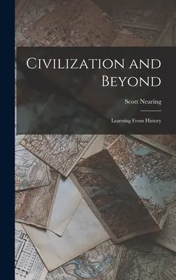 Civilizáció és azon túl: Tanulás a történelemből - Civilization and Beyond: Learning From History