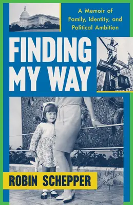 Az utam megtalálása: A család, az identitás és a politikai ambíciók emlékirata - Finding My Way: A Memoir of Family, Identity, and Political Ambition