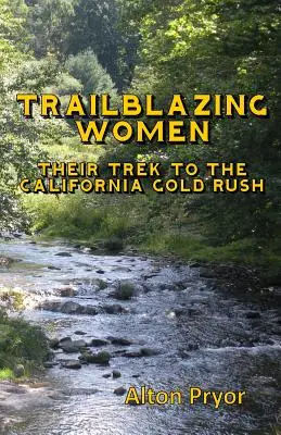 Úttörő nők: A kaliforniai aranyláz útja - Trailblazing Women: The Trek to the California Gold Rush