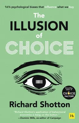 A választás illúziója: 16 1/2 pszichológiai előítélet, amelyek befolyásolják, hogy mit vásárolunk - The Illusion of Choice: 16 1/2 Psychological Biases That Influence What We Buy